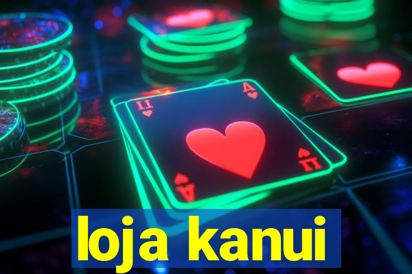 loja kanui